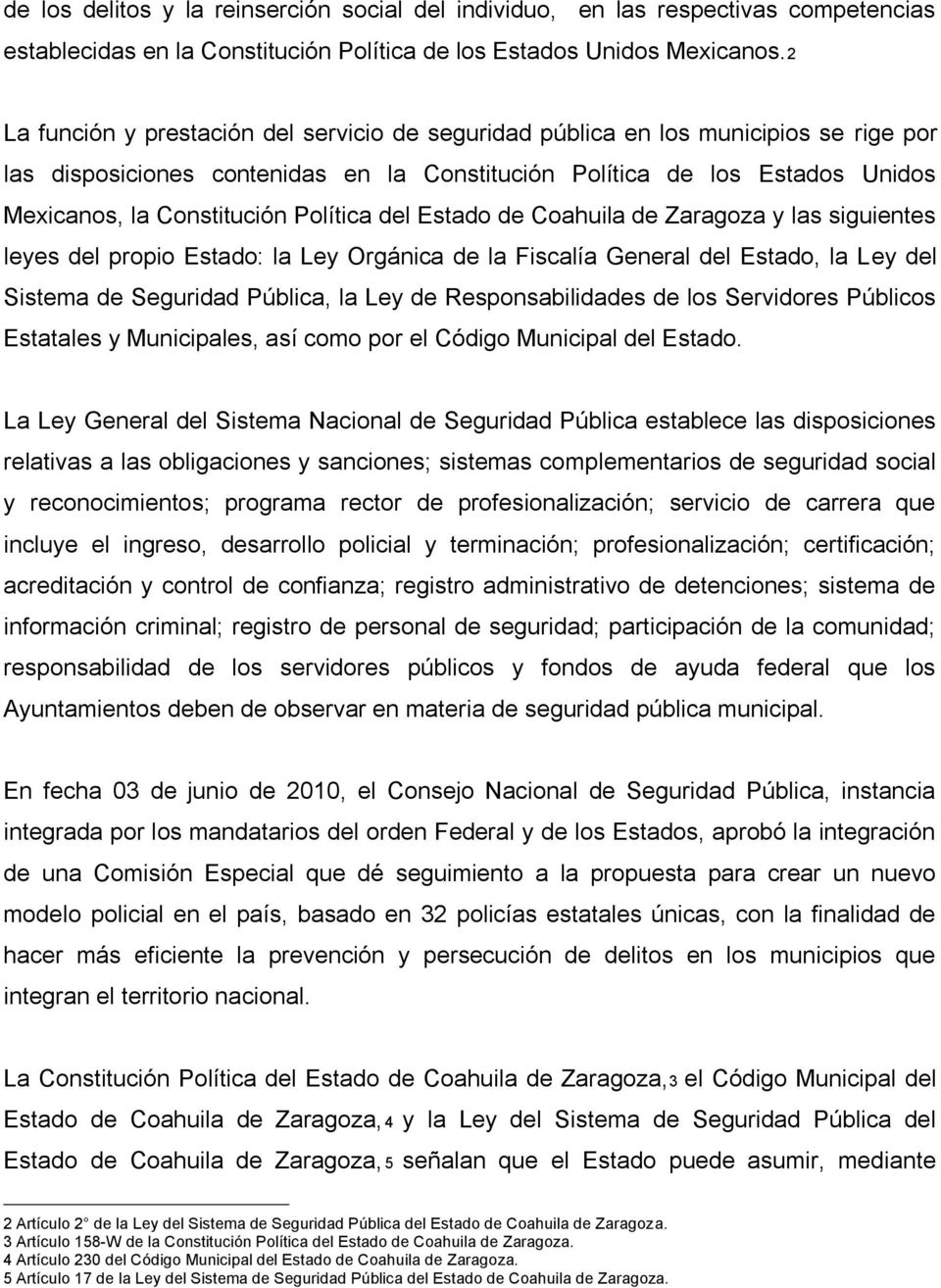 Política del Estado de Coahuila de Zaragoza y las siguientes leyes del propio Estado: la Ley Orgánica de la Fiscalía General del Estado, la Ley del Sistema de Seguridad Pública, la Ley de