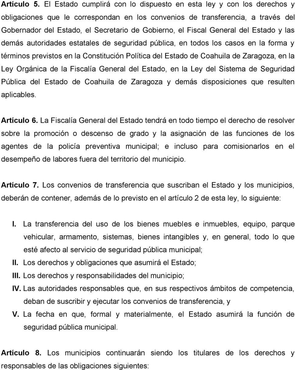 el Fiscal General del Estado y las demás autoridades estatales de seguridad pública, en todos los casos en la forma y términos previstos en la Constitución Política del Estado de Coahuila de