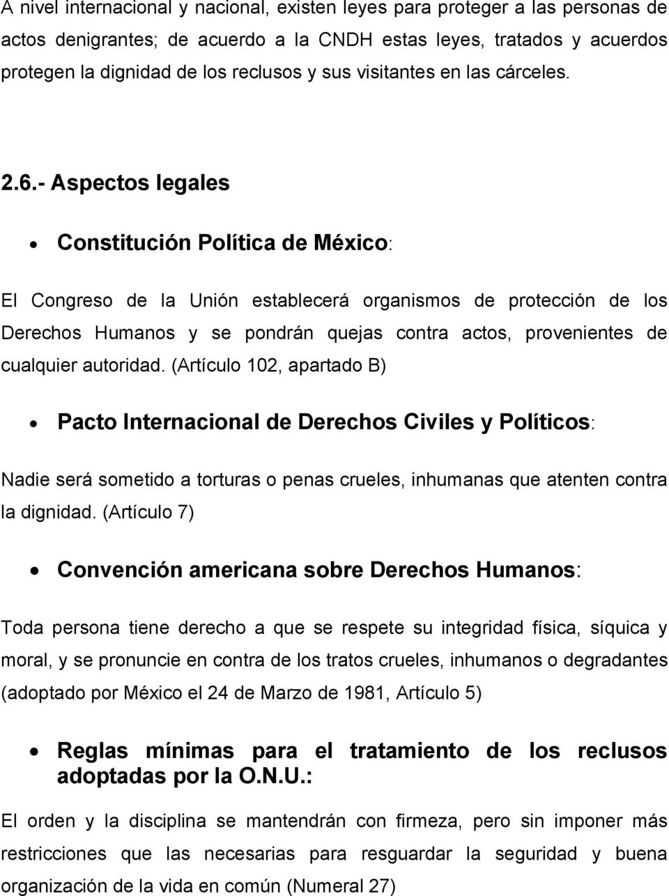 - Aspectos legales Constitución Política de México: El Congreso de la Unión establecerá organismos de protección de los Derechos Humanos y se pondrán quejas contra actos, provenientes de cualquier
