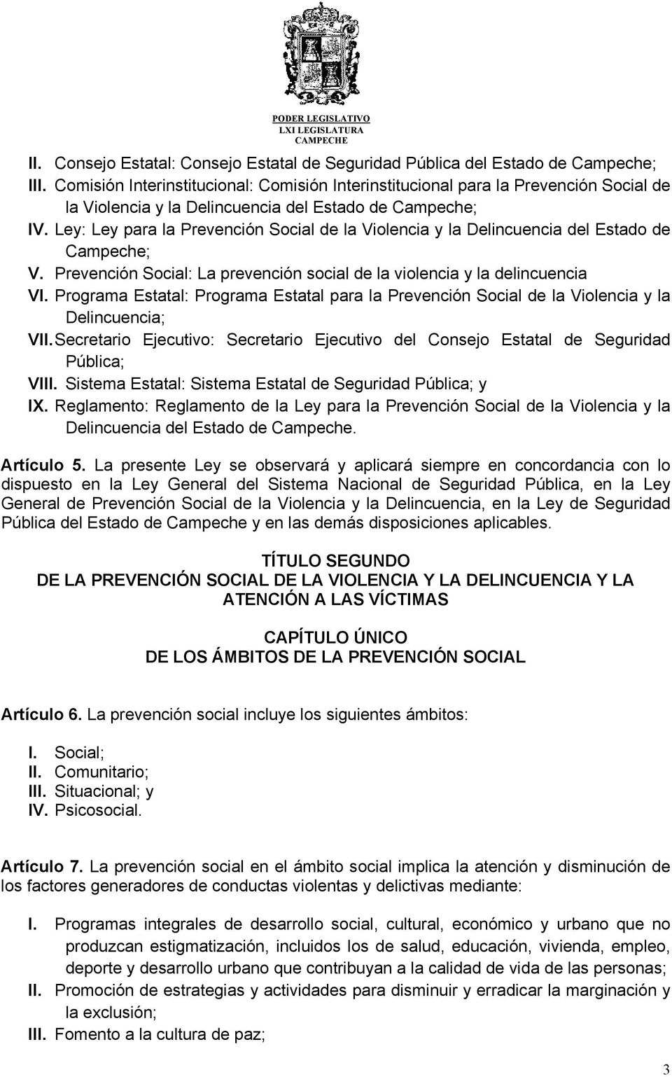 Ley: Ley para la Prevención Social de la Violencia y la Delincuencia del Estado de Campeche; V. Prevención Social: La prevención social de la violencia y la delincuencia VI.