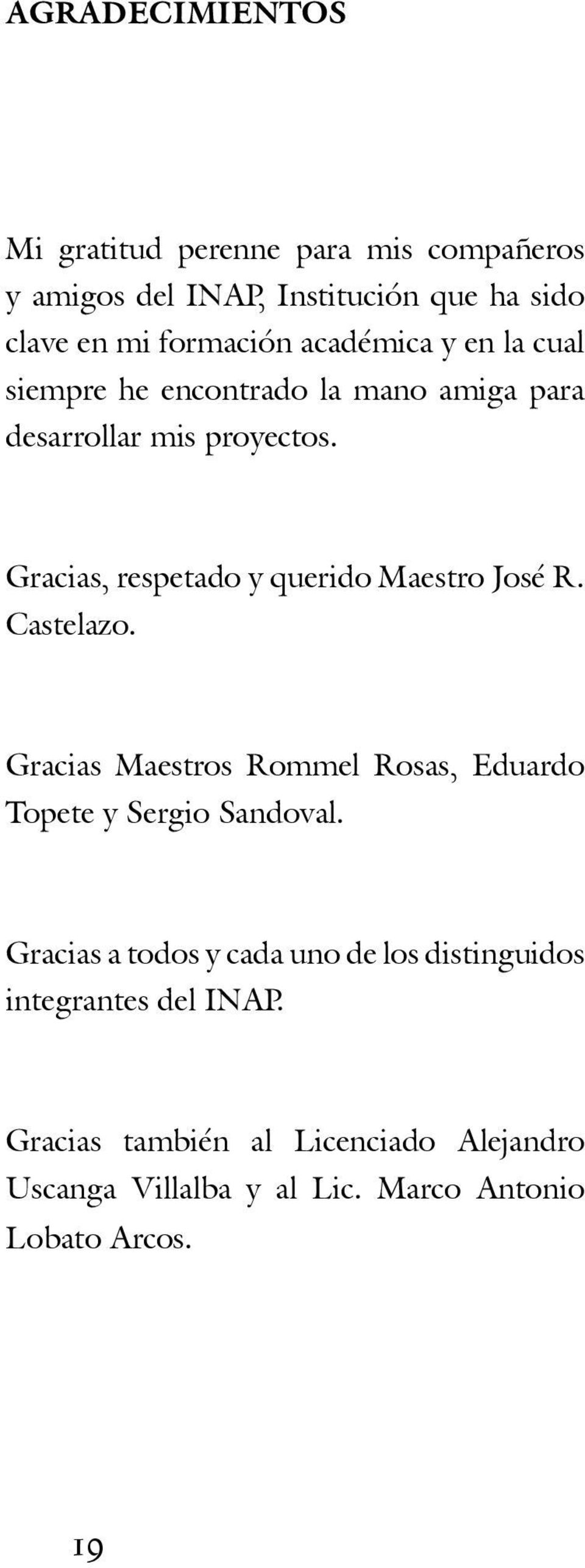 Gracias, respetado y querido Maestro José R. Castelazo. Gracias Maestros Rommel Rosas, Eduardo Topete y Sergio Sandoval.