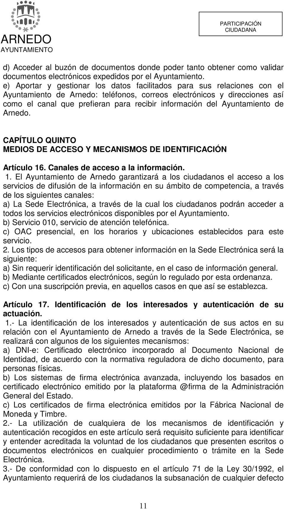 del Ayuntamiento de Arnedo. CAPÍTULO QUINTO MEDIOS DE ACCESO Y MECANISMOS DE IDENTIFICACIÓN Artículo 16