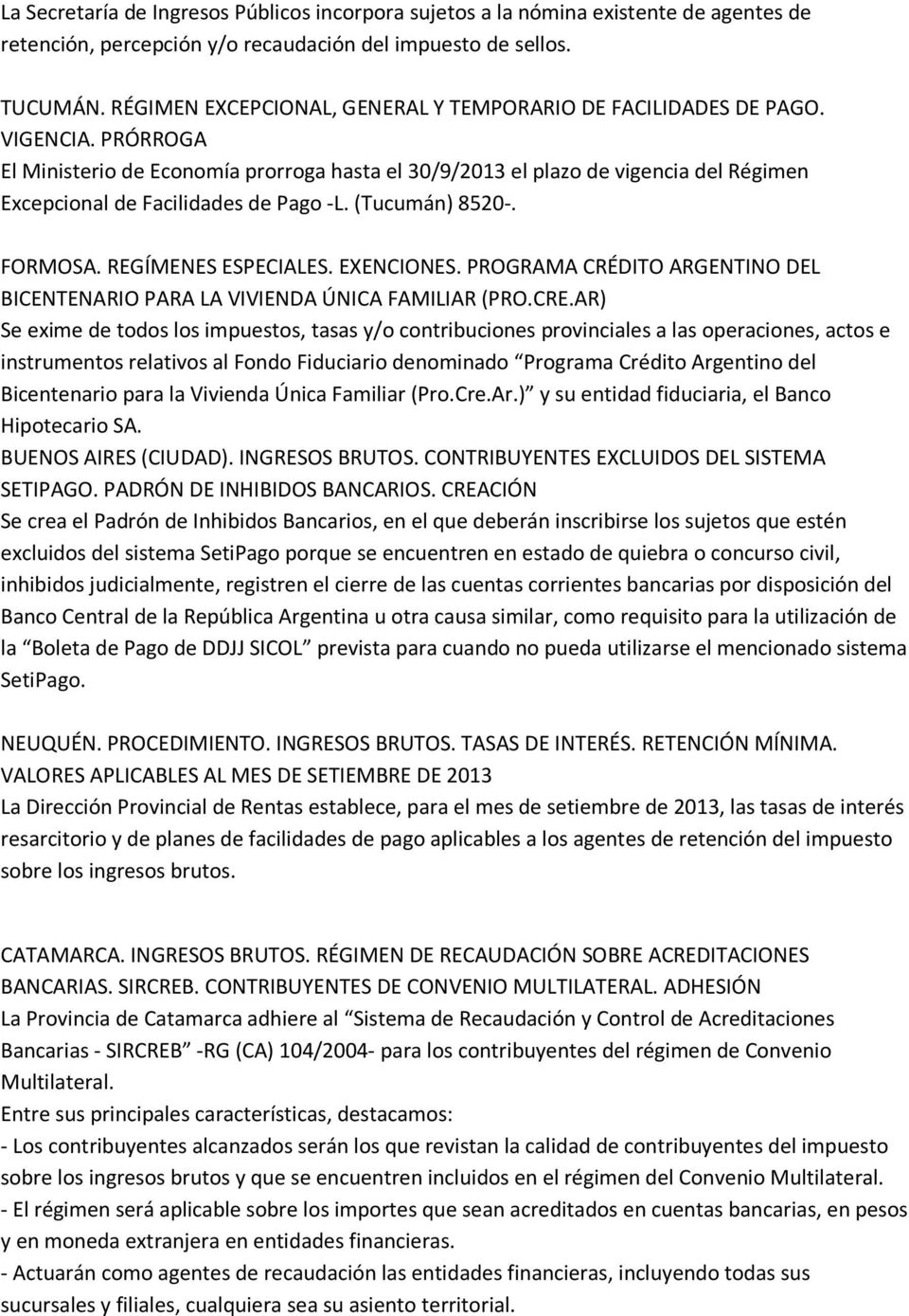PRÓRROGA El Ministerio de Economía prorroga hasta el 30/9/2013 el plazo de vigencia del Régimen Excepcional de Facilidades de Pago -L. (Tucumán) 8520-. FORMOSA. REGÍMENES ESPECIALES. EXENCIONES.
