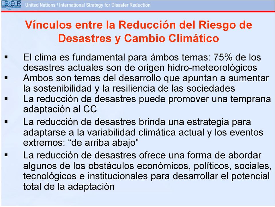 temprana adaptación al CC La reducción de desastres brinda una estrategia para adaptarse a la variabilidad climática actual y los eventos extremos: de arriba abajo La