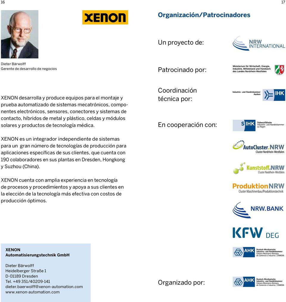 Coordinación técnica por: En cooperación con: XENON es un integrador independiente de sistemas para un gran número de tecnologías de producción para aplicaciones específicas de sus clientes, que