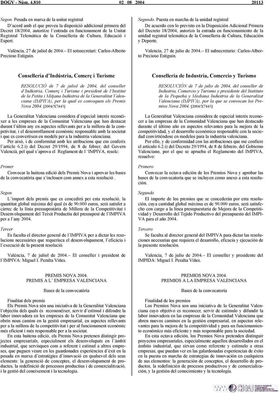 Conselleria de Cultura, Educació i Esport. València, 27 de juliol de 2004. El sotssecretari: Carlos-Alberto Precioso Estiguin. Segundo.