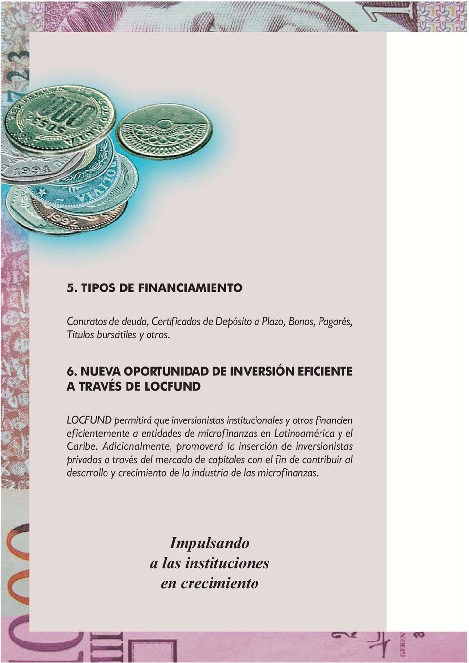 eficientemente a entidades de microfinanzas en Latinoamérica y el Caribe.