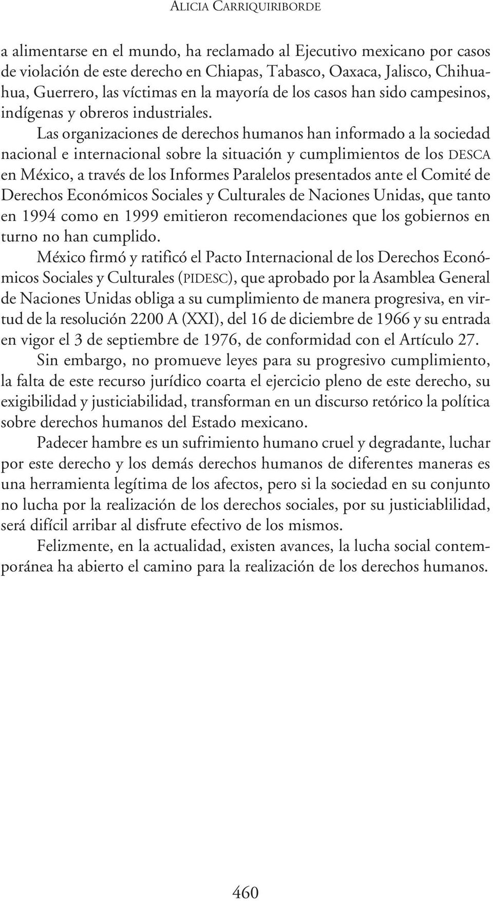 Las organizaciones de derechos humanos han informado a la sociedad nacional e internacional sobre la situación y cumplimientos de los DESCA en México, a través de los Informes Paralelos presentados