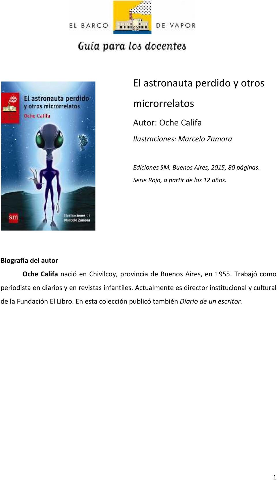 Biografía del autor Oche Califa nació en Chivilcoy, provincia de Buenos Aires, en 1955.