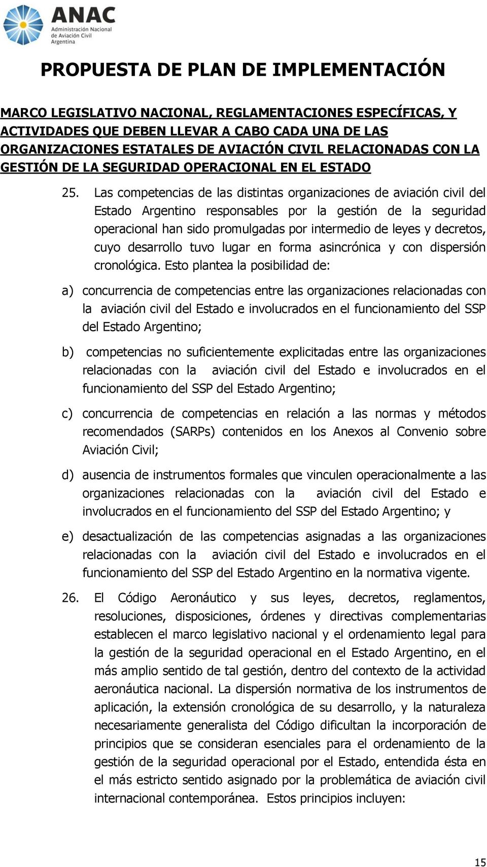Las competencias de las distintas organizaciones de aviación civil del Estado Argentino responsables por la gestión de la seguridad operacional han sido promulgadas por intermedio de leyes y