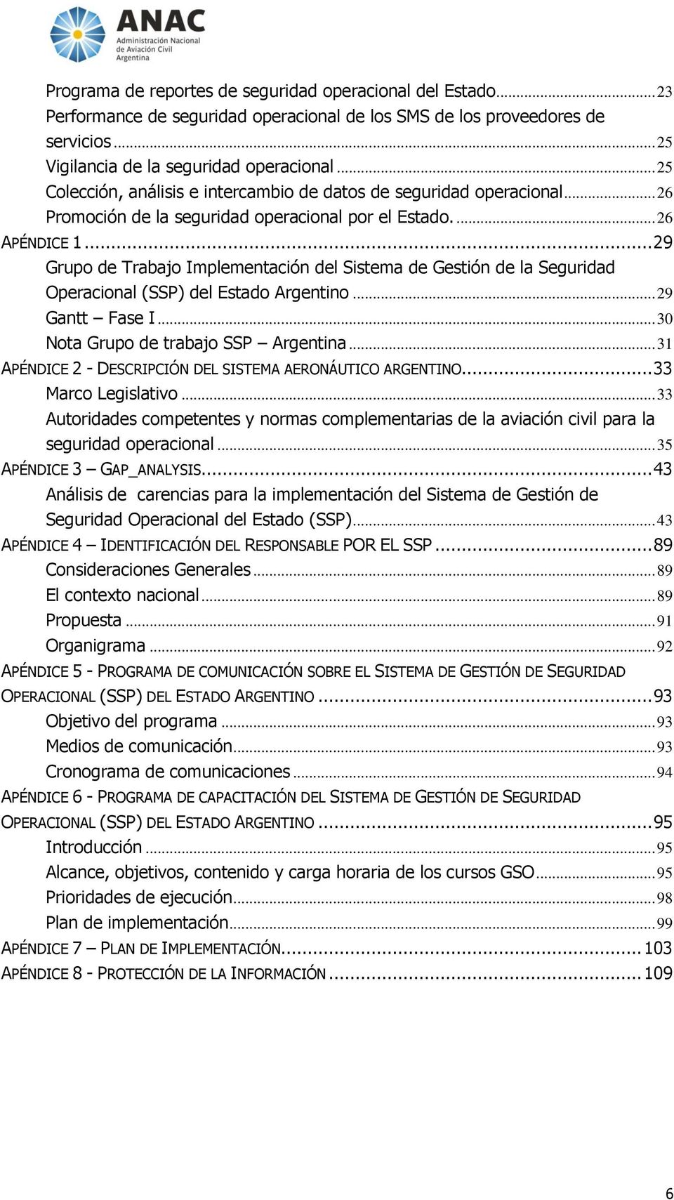 .. 29 Grupo de Trabajo Implementación del Sistema de Gestión de la Seguridad Operacional (SSP) del Estado Argentino... 29 Gantt Fase I... 30 Nota Grupo de trabajo SSP Argentina.
