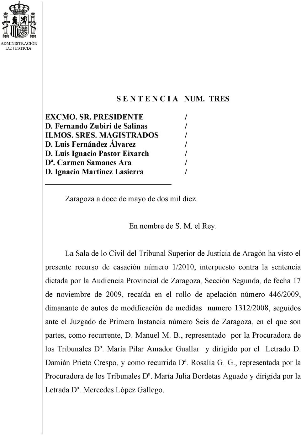 La Sala de lo Civil del Tribunal Superior de Justicia de Aragón ha visto el presente recurso de casación número 1/2010, interpuesto contra la sentencia dictada por la Audiencia Provincial de