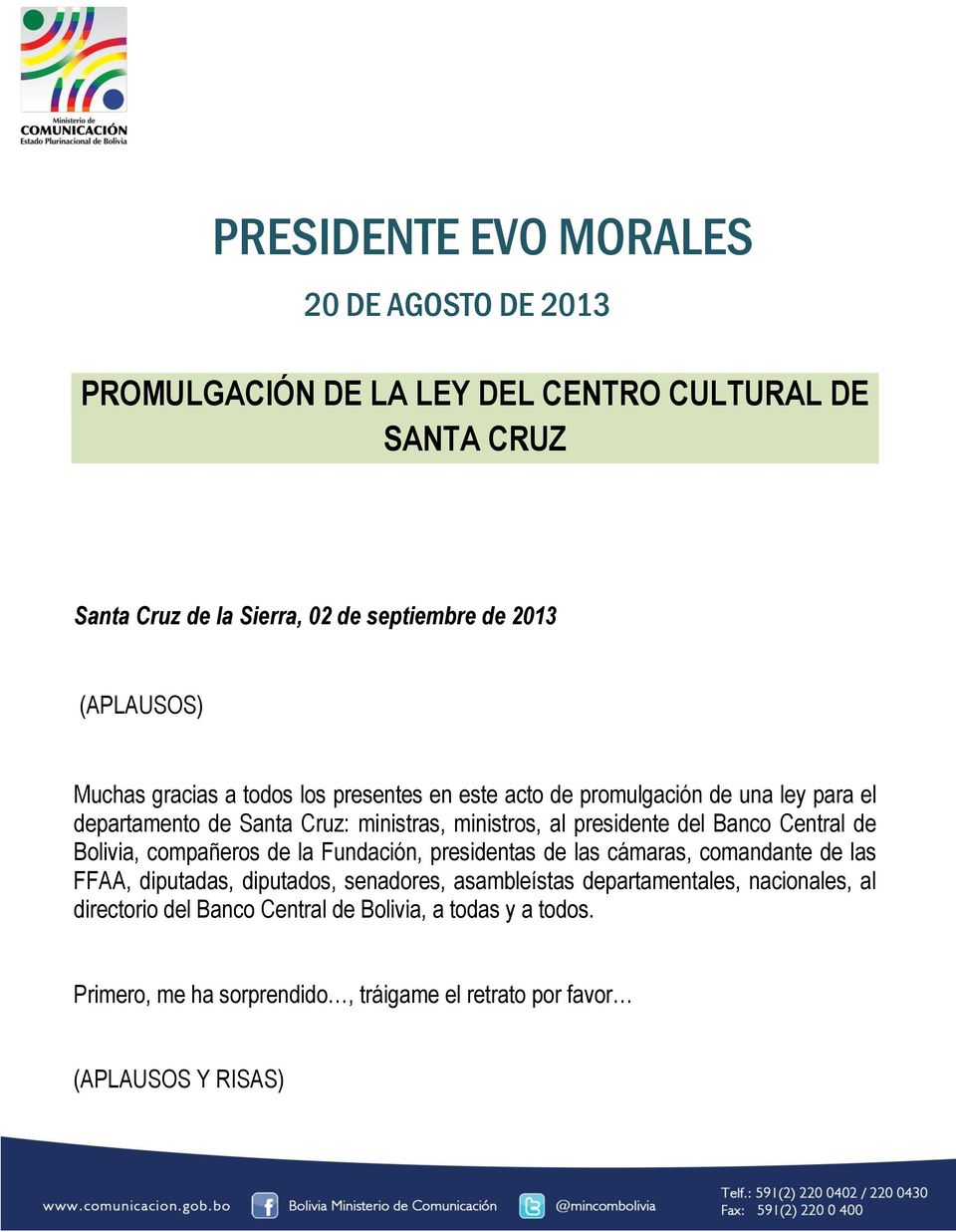 Banco Central de Bolivia, compañeros de la Fundación, presidentas de las cámaras, comandante de las FFAA, diputadas, diputados, senadores, asambleístas