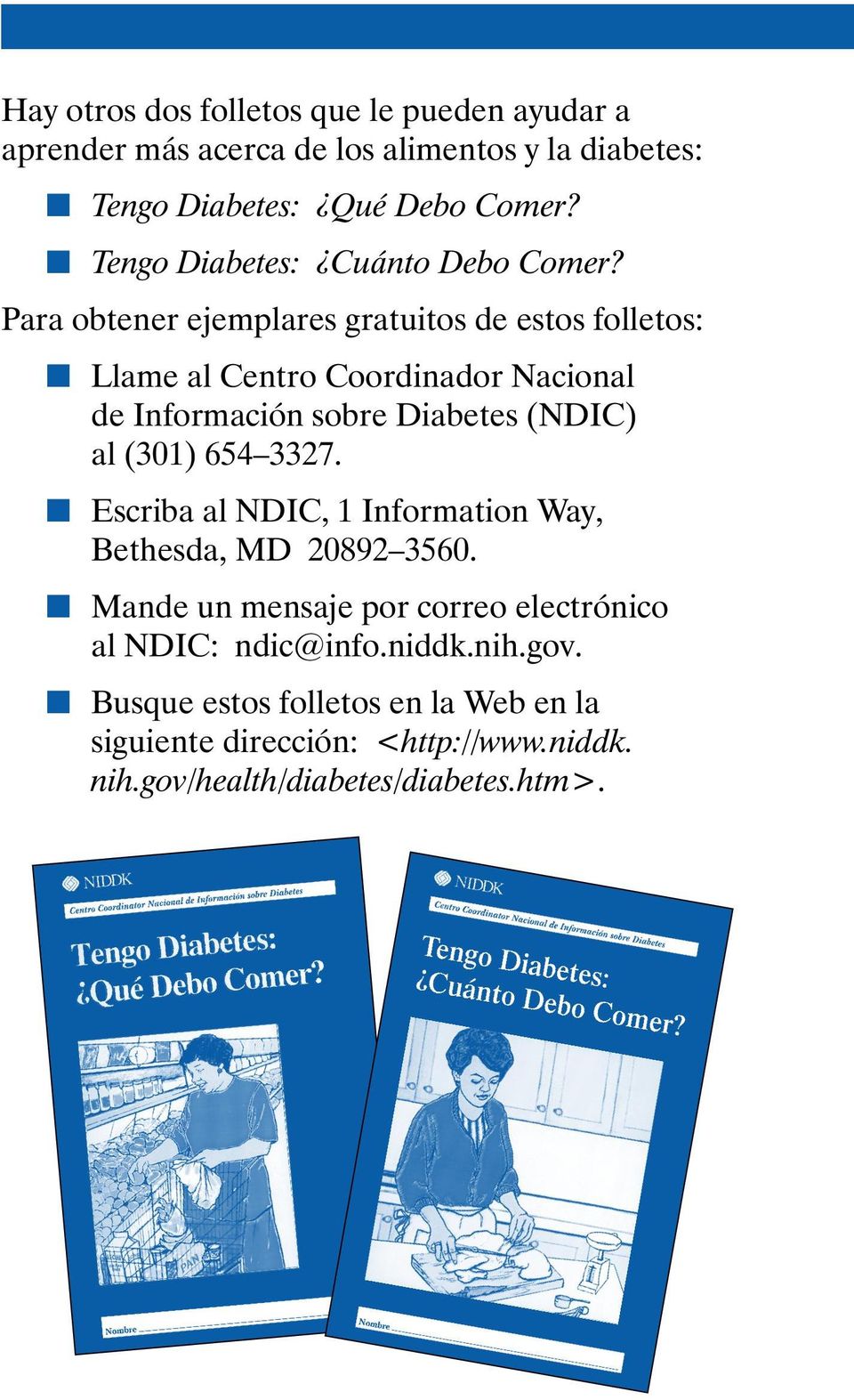 Para obtener ejemplares gratuitos de estos folletos: Llame al Centro Coordinador Nacional de Información sobre Diabetes (NDIC) al (301) 654