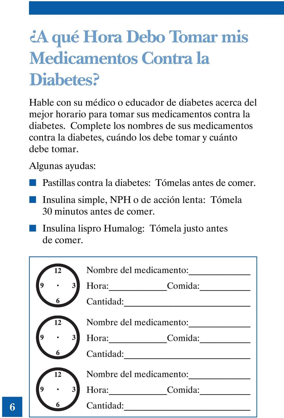 Complete los nombres de sus medicamentos contra la diabetes, cuándo los debe tomar y cuánto debe tomar.