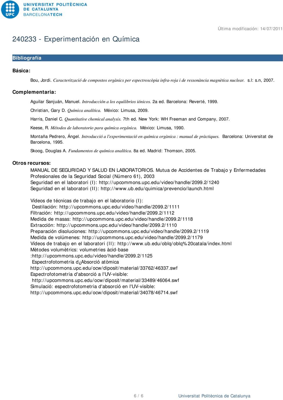 Quantitative chemical analysis. 7th ed. New York: WH Freeman and Company, 2007. Keese, R. Métodos de laboratorio para química orgánica. México: Limusa, 1990. Montaña Pedrero, Ángel.