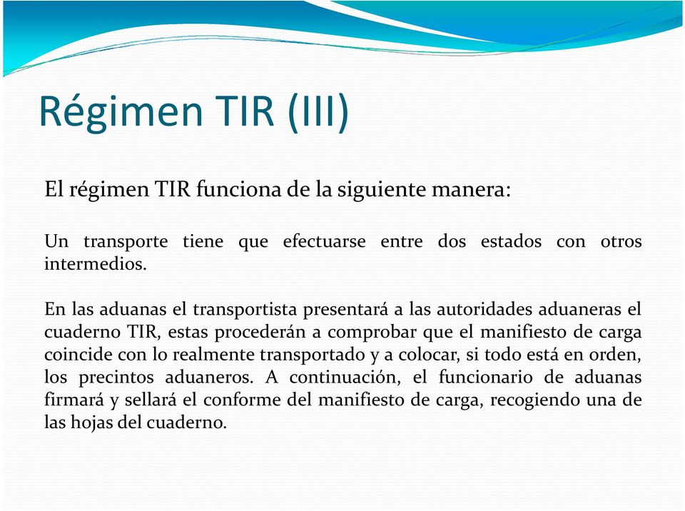 En las aduanas el transportista presentará a las autoridades aduaneras el cuaderno TIR, estas procederán a comprobar que el