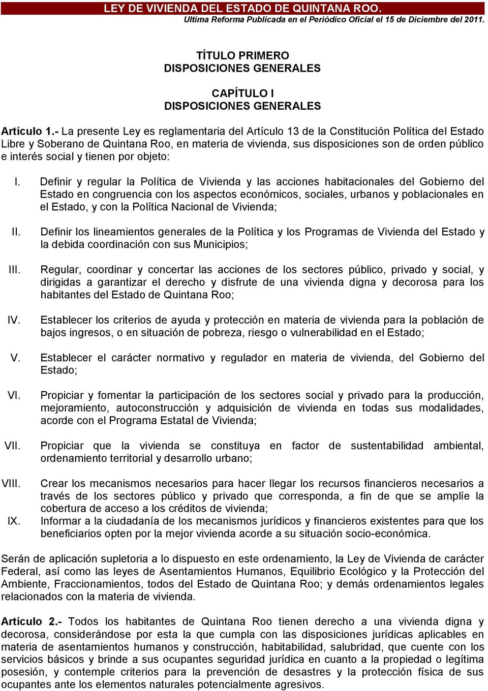 - La presente Ley es reglamentaria del Artículo 13 de la Constitución Política del Estado Libre y Soberano de Quintana Roo, en materia de vivienda, sus disposiciones son de orden público e interés