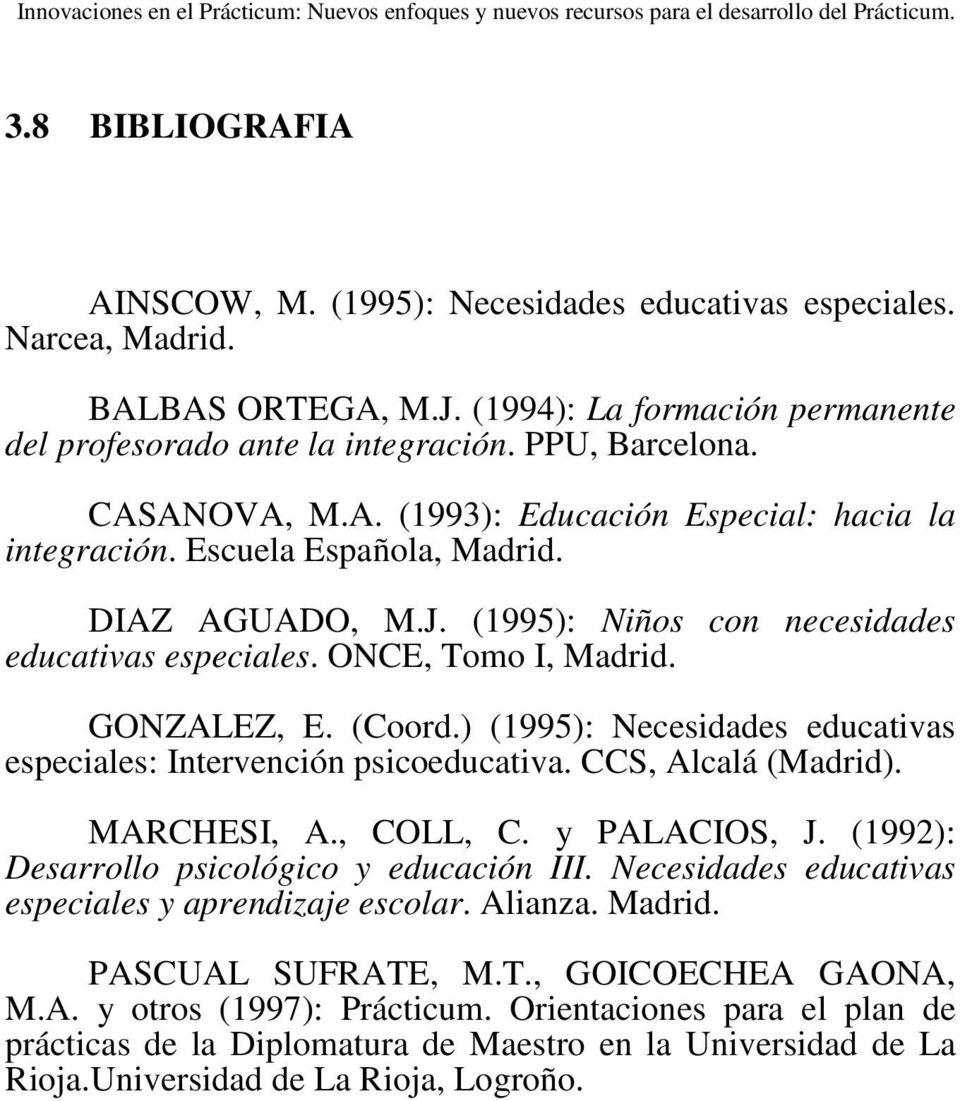 (Coord.) (1995): Necesidades educativas especiales: Intervención psicoeducativa. CCS, Alcalá (Madrid). MARCHESI, A., COLL, C. y PALACIOS, J. (1992): Desarrollo psicológico y educación III.