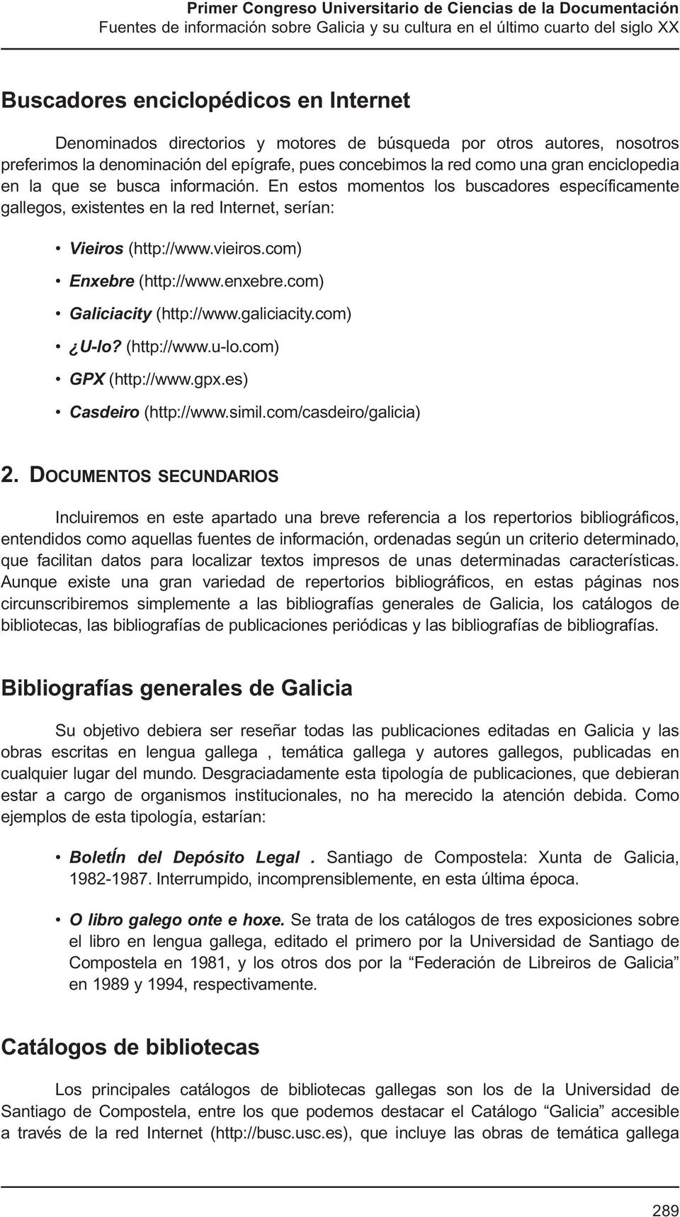 enxebre.com) Galiciacity (http://www.galiciacity.com) U-lo? (http://www.u-lo.com) GPX (http://www.gpx.es) Casdeiro (http://www.simil.com/casdeiro/galicia) 2.