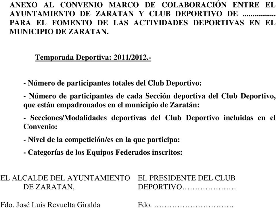 - - Número de participantes totales del Club Deportivo: - Número de participantes de cada Sección deportiva del Club Deportivo, que están empadronados en el municipio