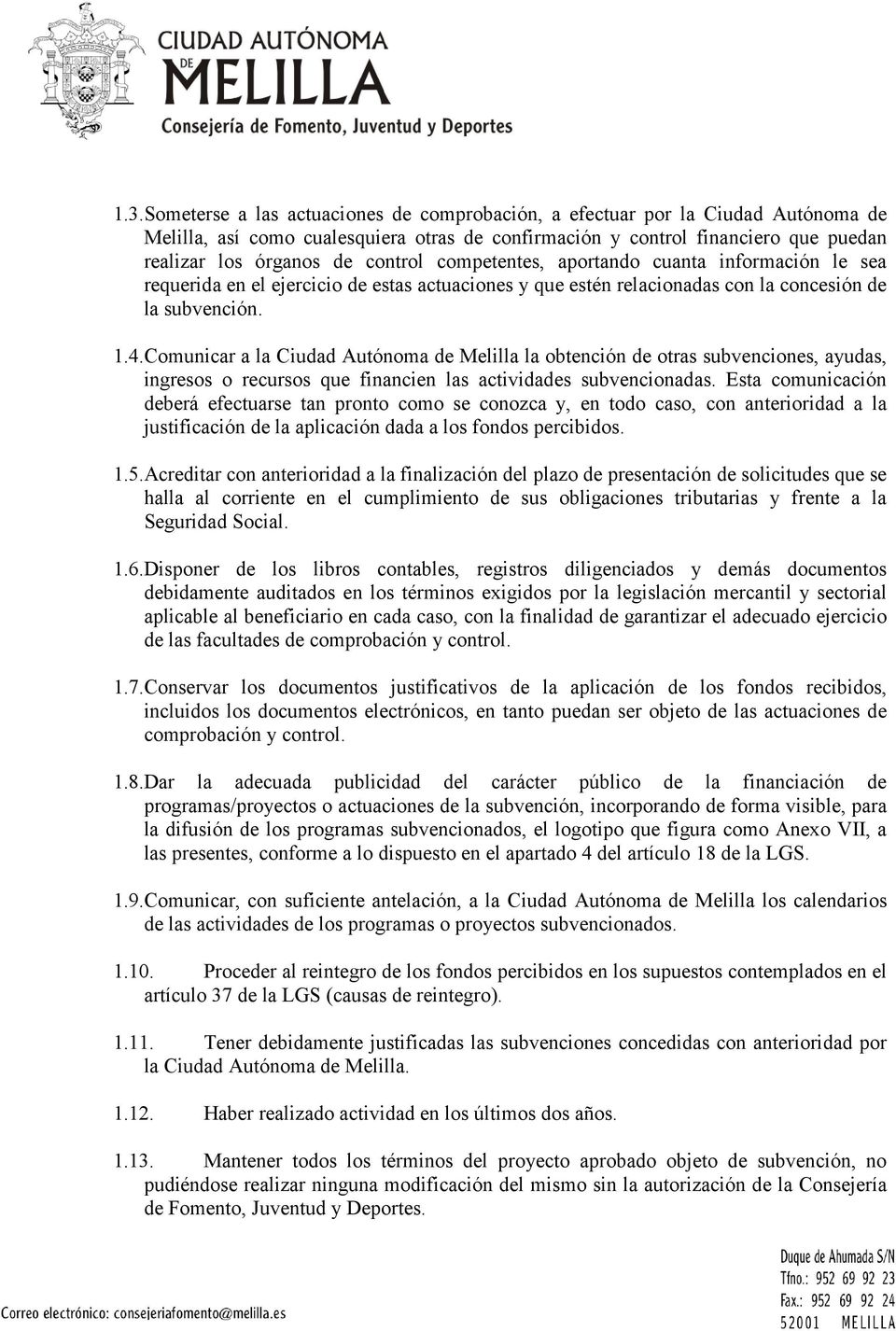 Comunicar a la Ciudad Autónoma de Melilla la obtención de otras subvenciones, ayudas, ingresos o recursos que financien las actividades subvencionadas.