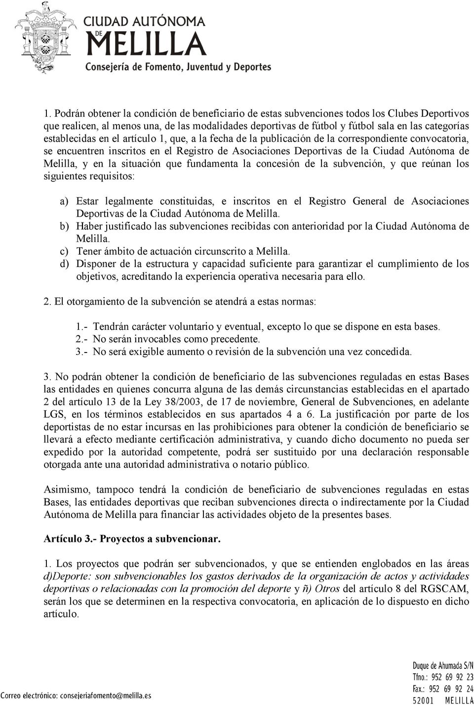 Melilla, y en la situación que fundamenta la concesión de la subvención, y que reúnan los siguientes requisitos: a) Estar legalmente constituidas, e inscritos en el Registro General de Asociaciones
