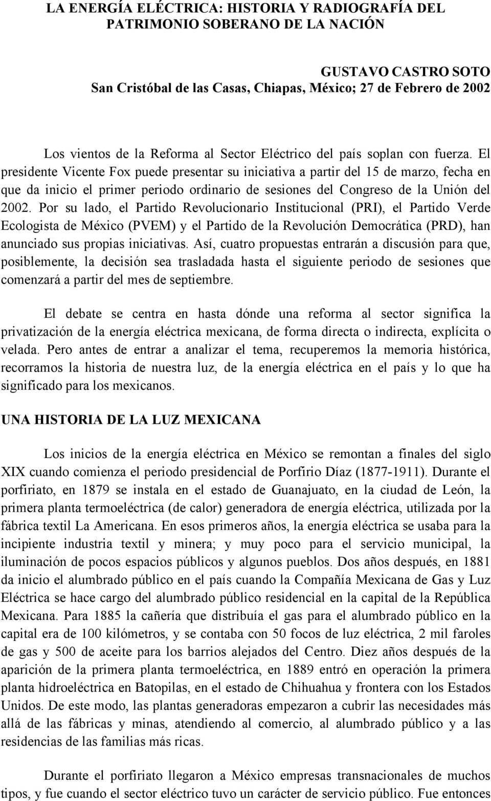 El presidente Vicente Fox puede presentar su iniciativa a partir del 15 de marzo, fecha en que da inicio el primer periodo ordinario de sesiones del Congreso de la Unión del 2002.