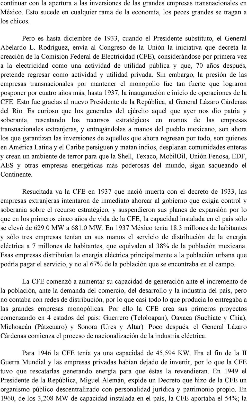Rodríguez, envía al Congreso de la Unión la iniciativa que decreta la creación de la Comisión Federal de Electricidad (CFE), considerándose por primera vez a la electricidad como una actividad de