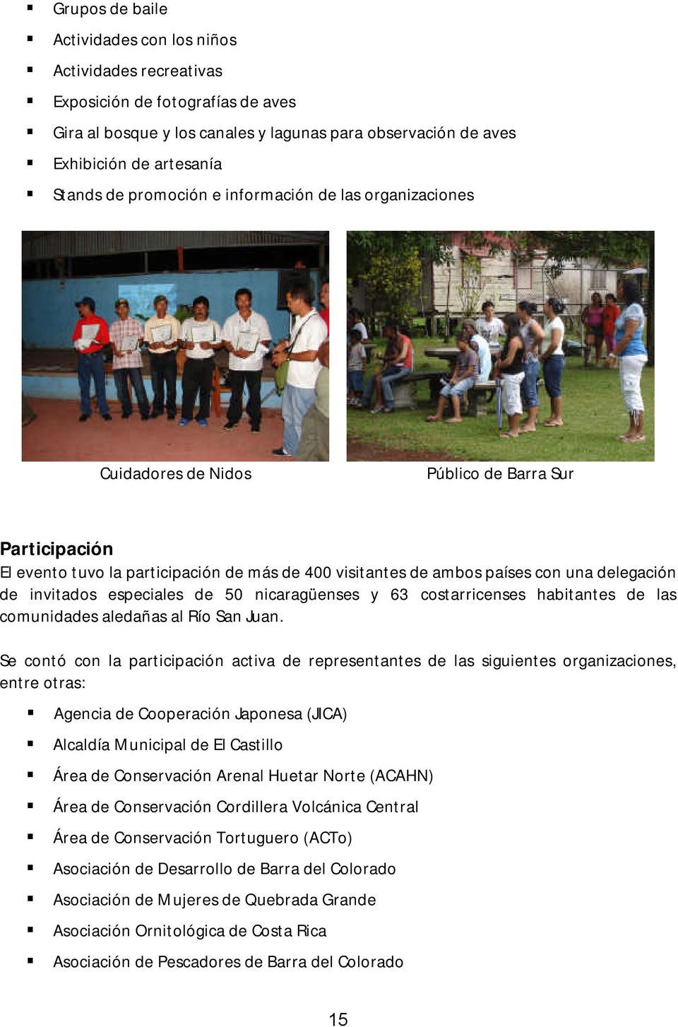 invitados especiales de 50 nicaragüenses y 63 costarricenses habitantes de las comunidades aledañas al Río San Juan.
