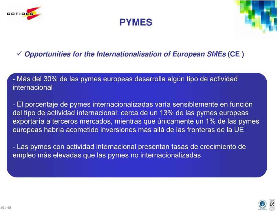 las pymes europeas exportaría a terceros mercados, mientras que únicamente un 1% de las pymes europeas habría acometido inversiones más allá de las