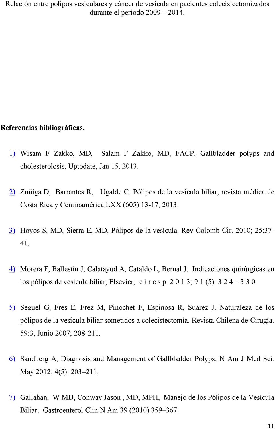 3) Hoyos S, MD, Sierra E, MD, Pólipos de la vesícula, Rev Colomb Cir. 2010; 25:37-41.