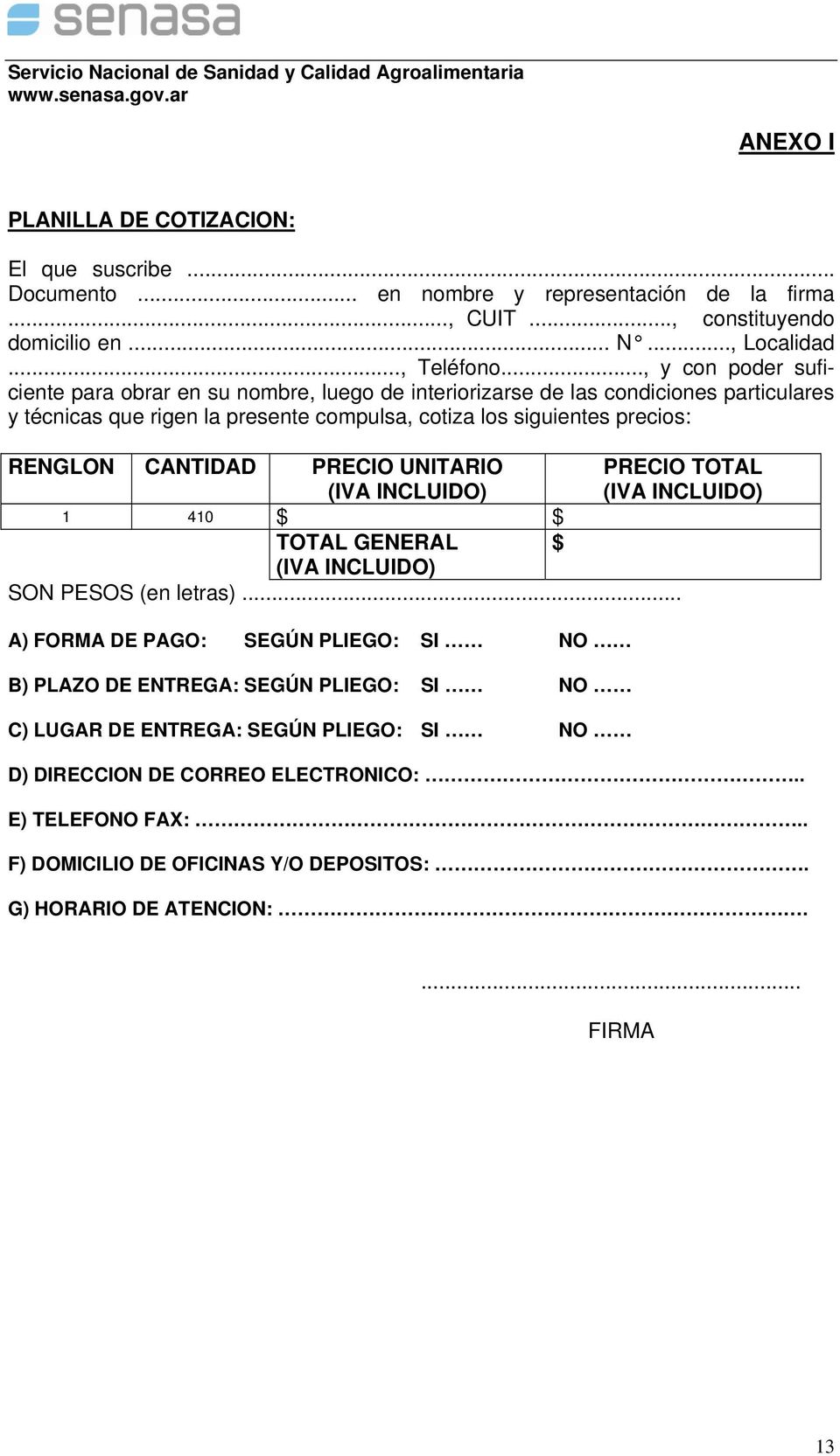 RENGLON CANTIDAD PRECIO UNITARIO (IVA INCLUIDO) PRECIO TOTAL (IVA INCLUIDO) 1 410 $ $ TOTAL GENERAL $ (IVA INCLUIDO) SON PESOS (en letras).