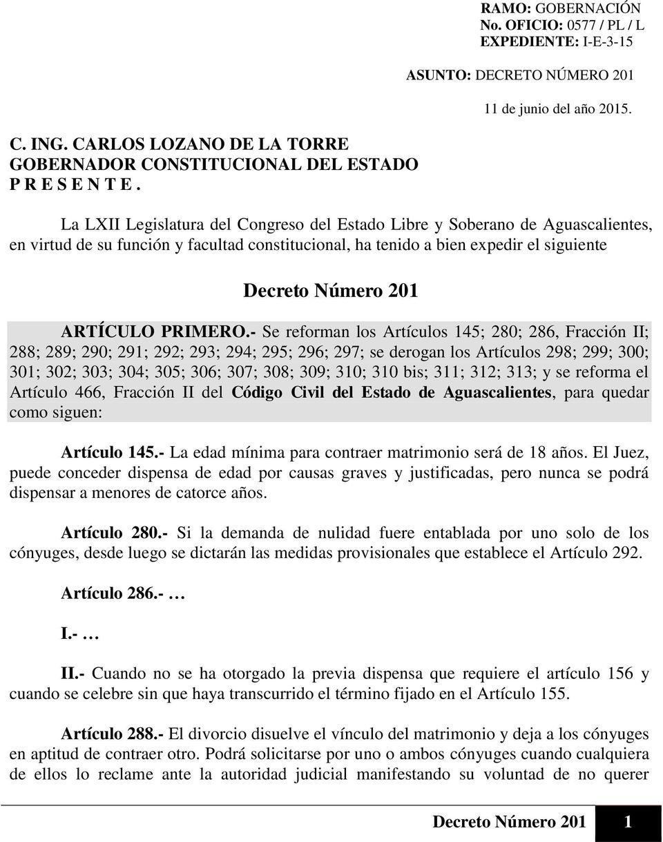 La LXII Legislatura del Congreso del Estado Libre y Soberano de Aguascalientes, en virtud de su función y facultad constitucional, ha tenido a bien expedir el siguiente Decreto Número 201 ARTÍCULO