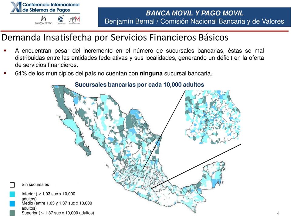 64% de los municipios del país no cuentan con ninguna sucursal bancaria. Sucursales bancarias por cada 10,000 adultos Sin sucursales Inferior ( < 1.