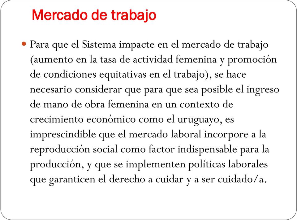 un contexto de crecimiento económico como el uruguayo, es imprescindible que el mercado laboral incorpore a la reproducción social