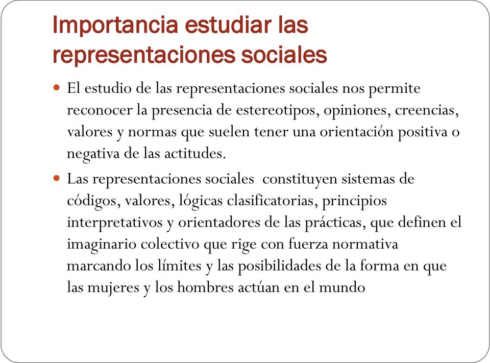 Las representaciones sociales constituyen sistemas de códigos, valores, lógicas clasificatorias, principios interpretativos y orientadores de las