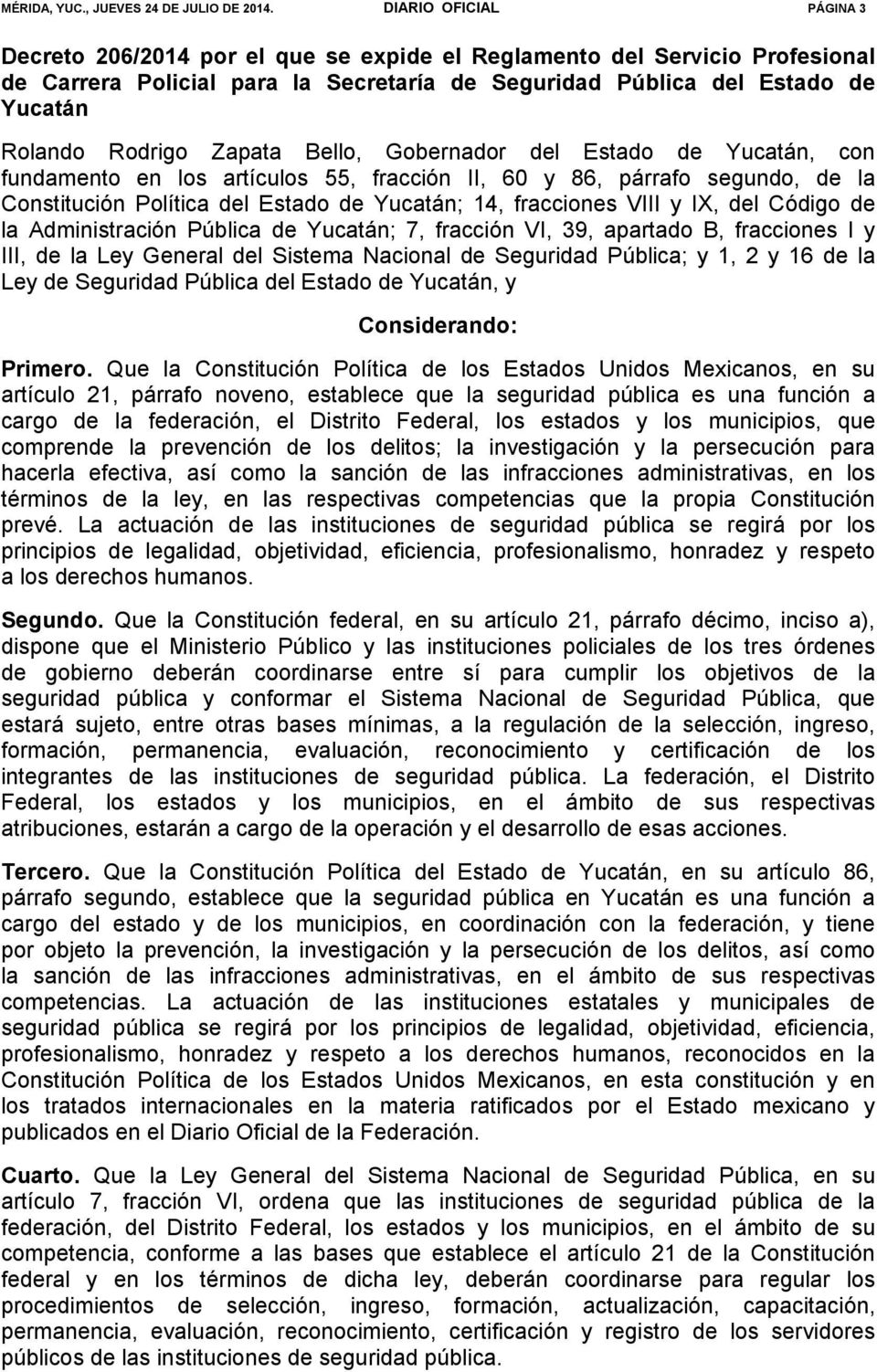 Zapata Bello, Gobernador del Estado de Yucatán, con fundamento en los artículos 55, fracción II, 60 y 86, párrafo segundo, de la Constitución Política del Estado de Yucatán; 14, fracciones VIII y IX,