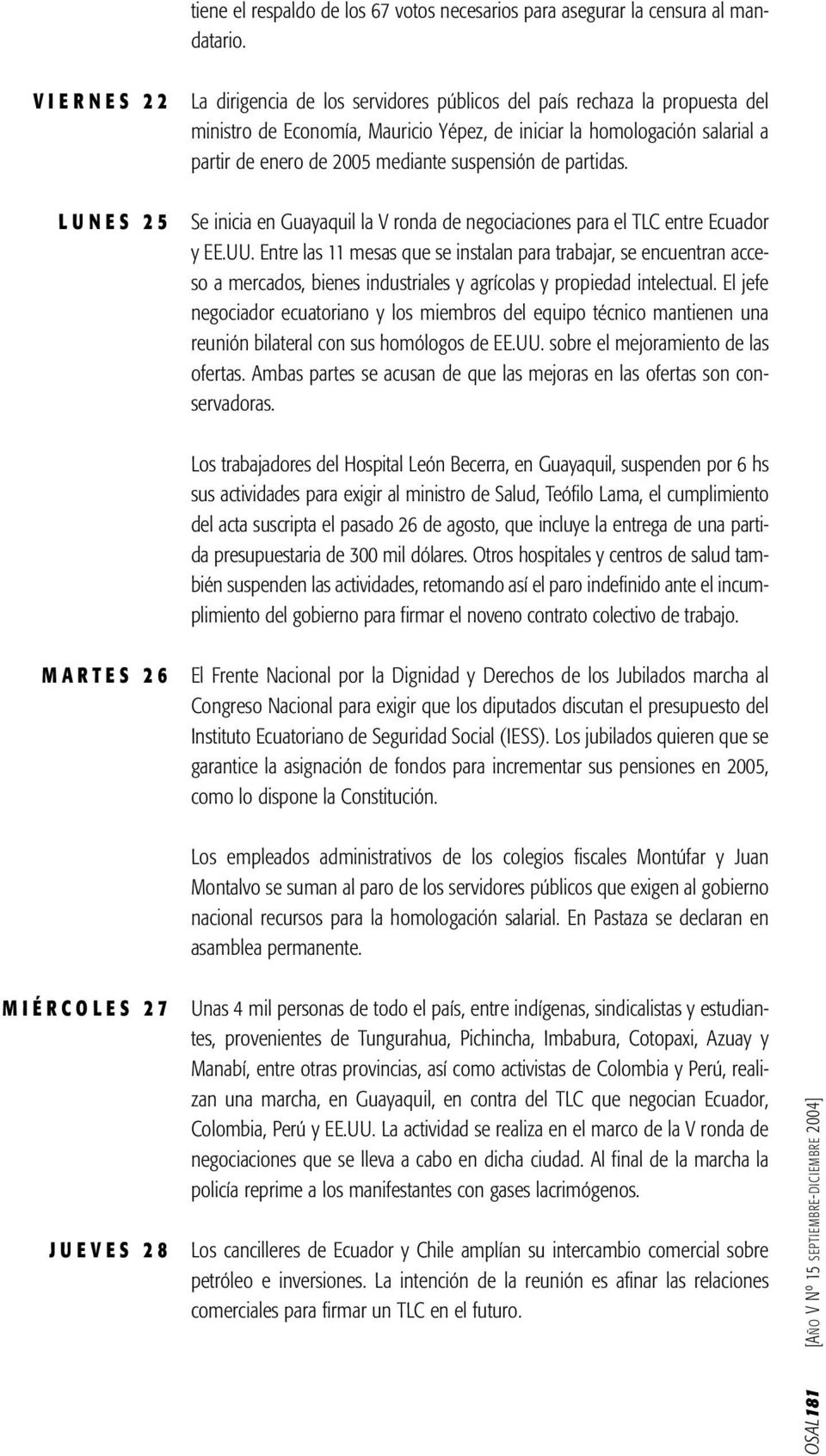 mediante suspensión de partidas. Se inicia en Guayaquil la V ronda de negociaciones para el TLC entre Ecuador y EE.UU.