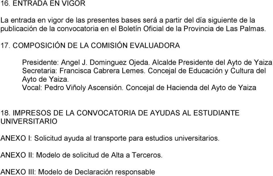 Concejal de Educación y Cultura del Ayto de Yaiza. Vocal: Pedro Viñoly Ascensión. Concejal de Hacienda del Ayto de Yaiza 18.