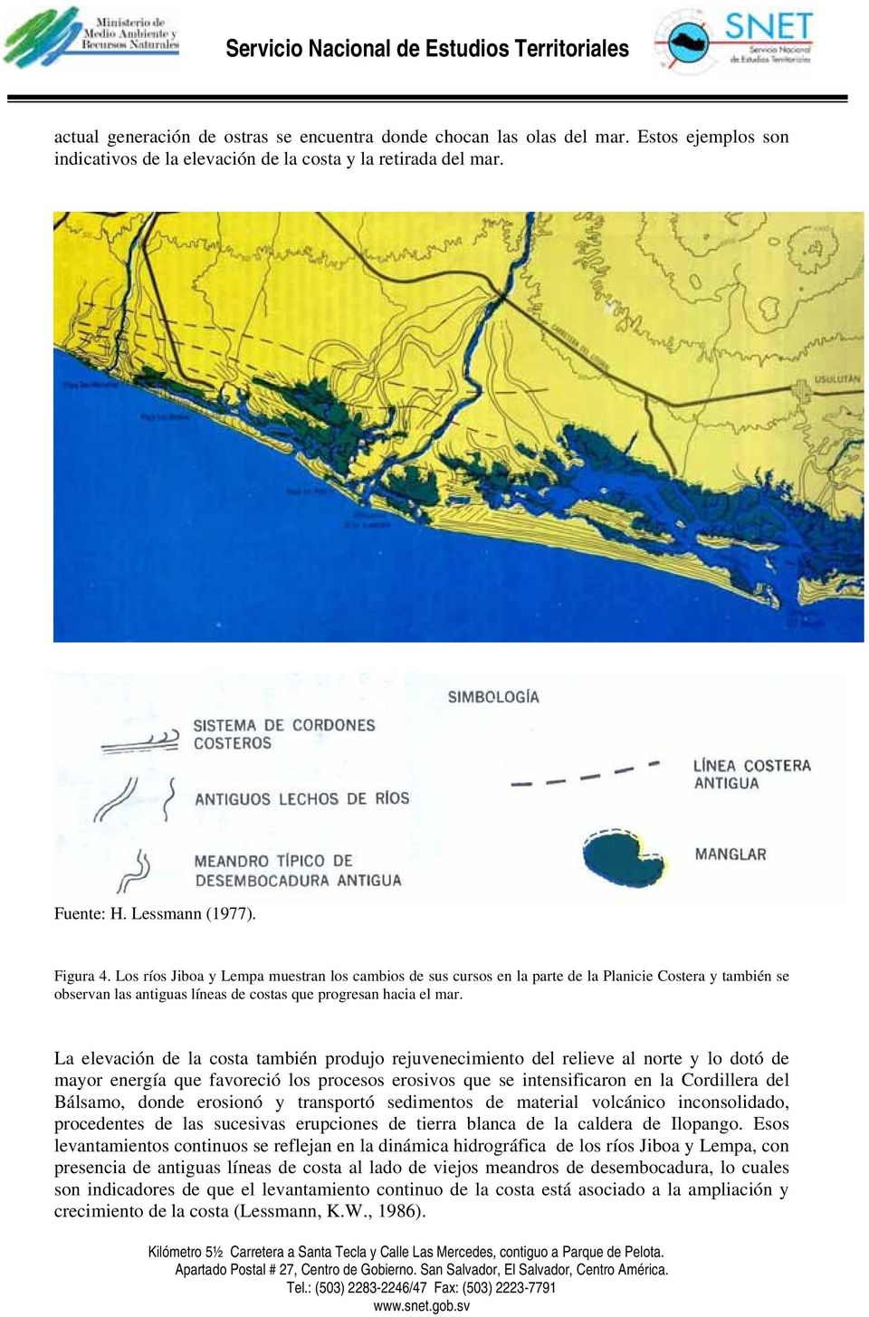 La elevación de la costa también produjo rejuvenecimiento del relieve al norte y lo dotó de mayor energía que favoreció los procesos erosivos que se intensificaron en la Cordillera del Bálsamo, donde