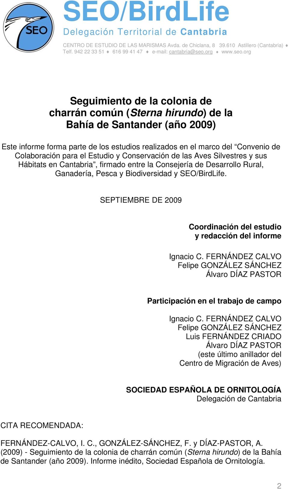org Seguimiento de la colonia de charrán común (Sterna hirundo) de la Bahía de Santander (año 2009) Este informe forma parte de los estudios realizados en el marco del Convenio de Colaboración para