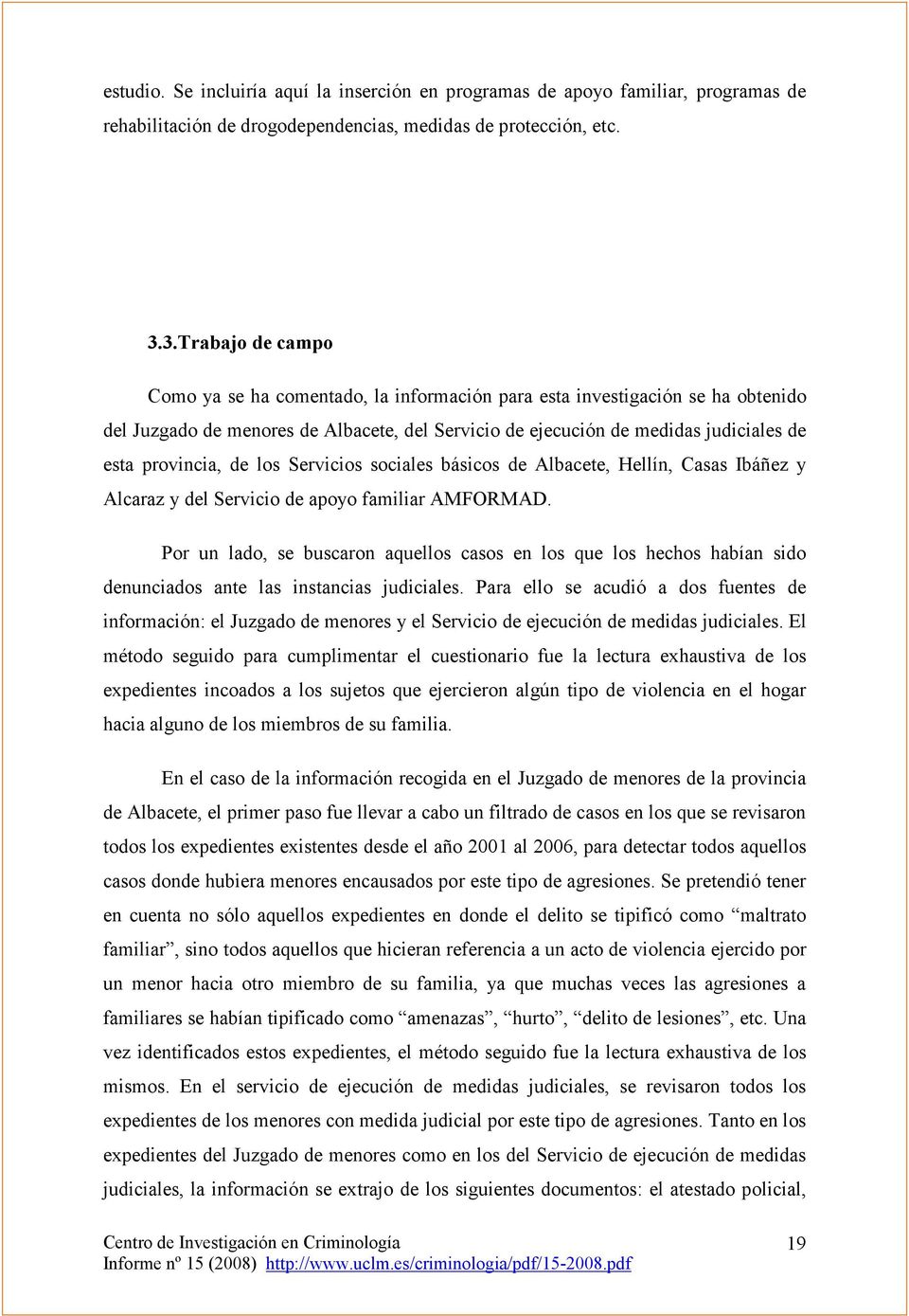 provincia, de los Servicios sociales básicos de Albacete, Hellín, Casas Ibáñez y Alcaraz y del Servicio de apoyo familiar AMFORMAD.