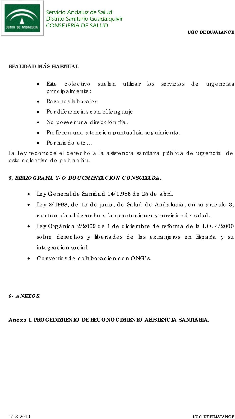 BIBLIOGRAFIA Y/O DOCUMENTACION CONSULTADA. Ley General de Sanidad 14/1.986 de 25 de abril.