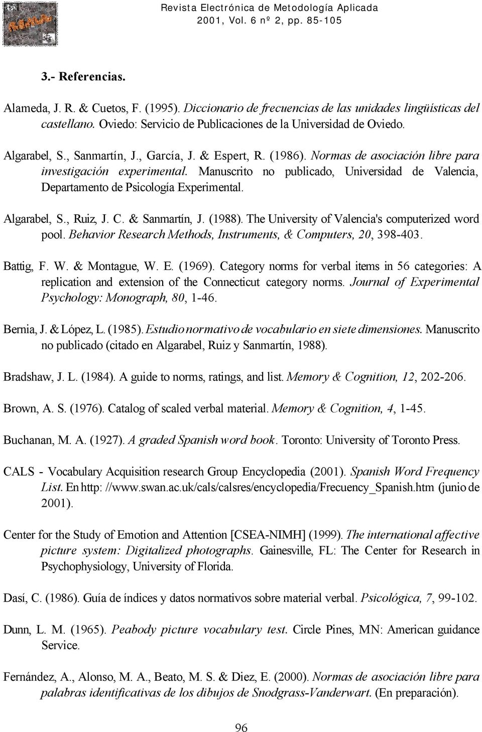Manuscrito no publicado, Universidad de Valencia, Departamento de Psicología Experimental. Algarabel, S., Ruiz, J. C. & Sanmartín, J. (1988). The University of Valencia's computerized word pool.