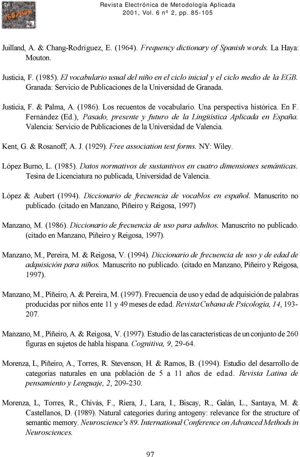 ), Pasado, presente y futuro de la Lingüística Aplicada en. Valencia: Servicio de Publicaciones de la Universidad de Valencia. Kent, G. & Rosanoff, A. J. (1929). Free association test forms.