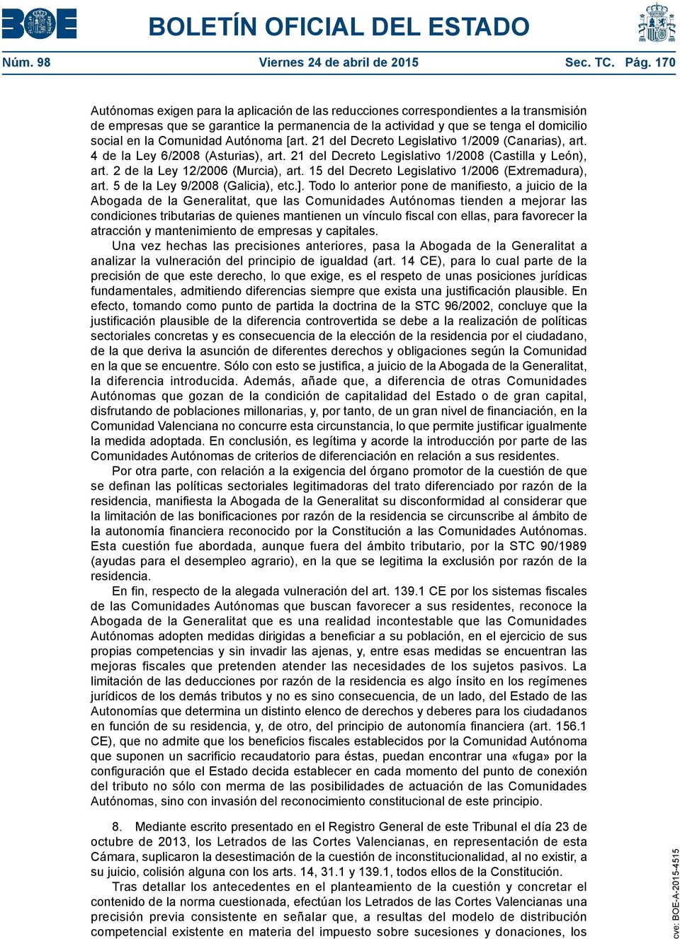 Comunidad Autónoma [art. 21 del Decreto Legislativo 1/2009 (Canarias), art. 4 de la Ley 6/2008 (Asturias), art. 21 del Decreto Legislativo 1/2008 (Castilla y León), art.