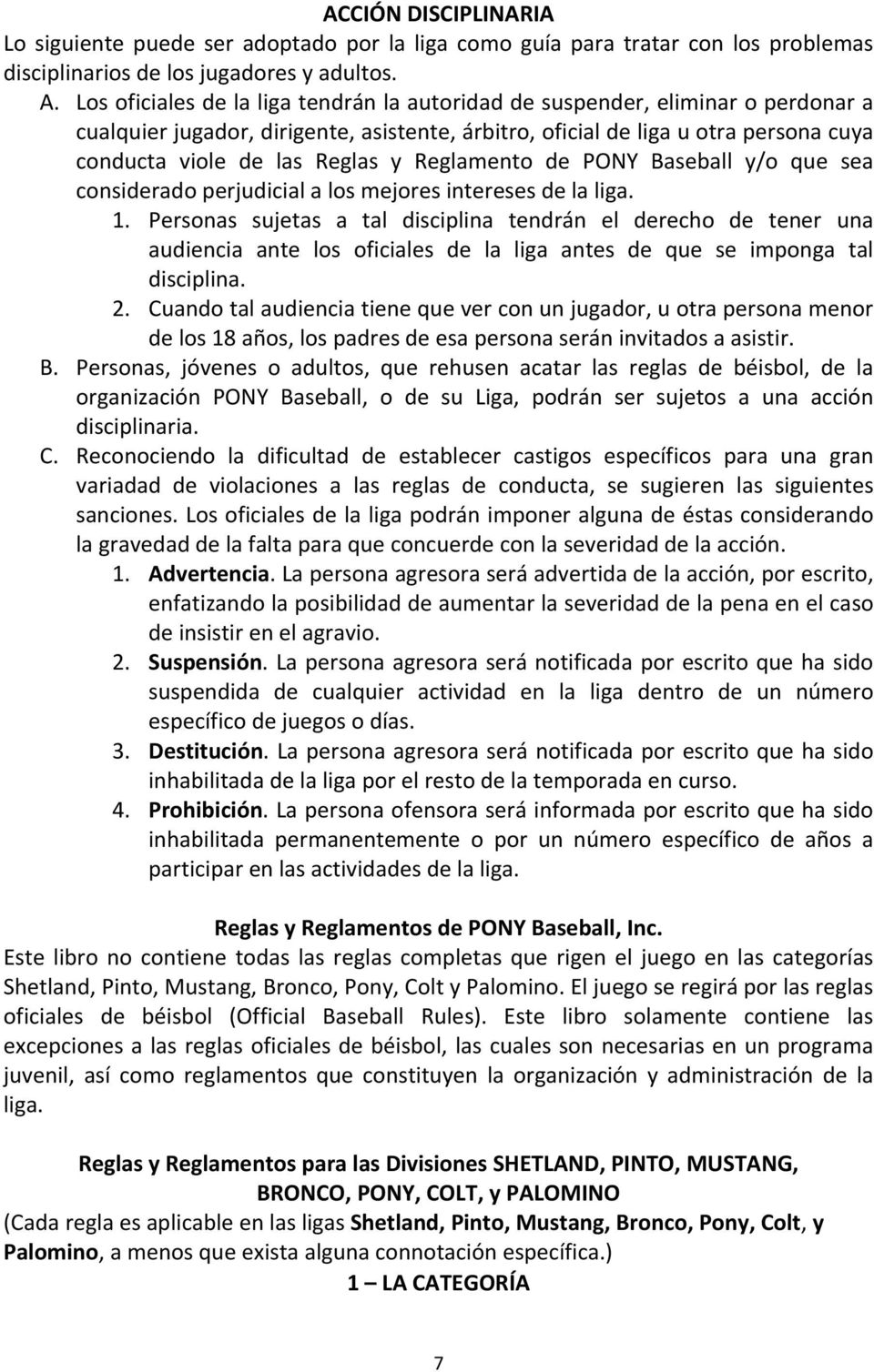 Reglamento de PONY Baseball y/o que sea considerado perjudicial a los mejores intereses de la liga. 1.