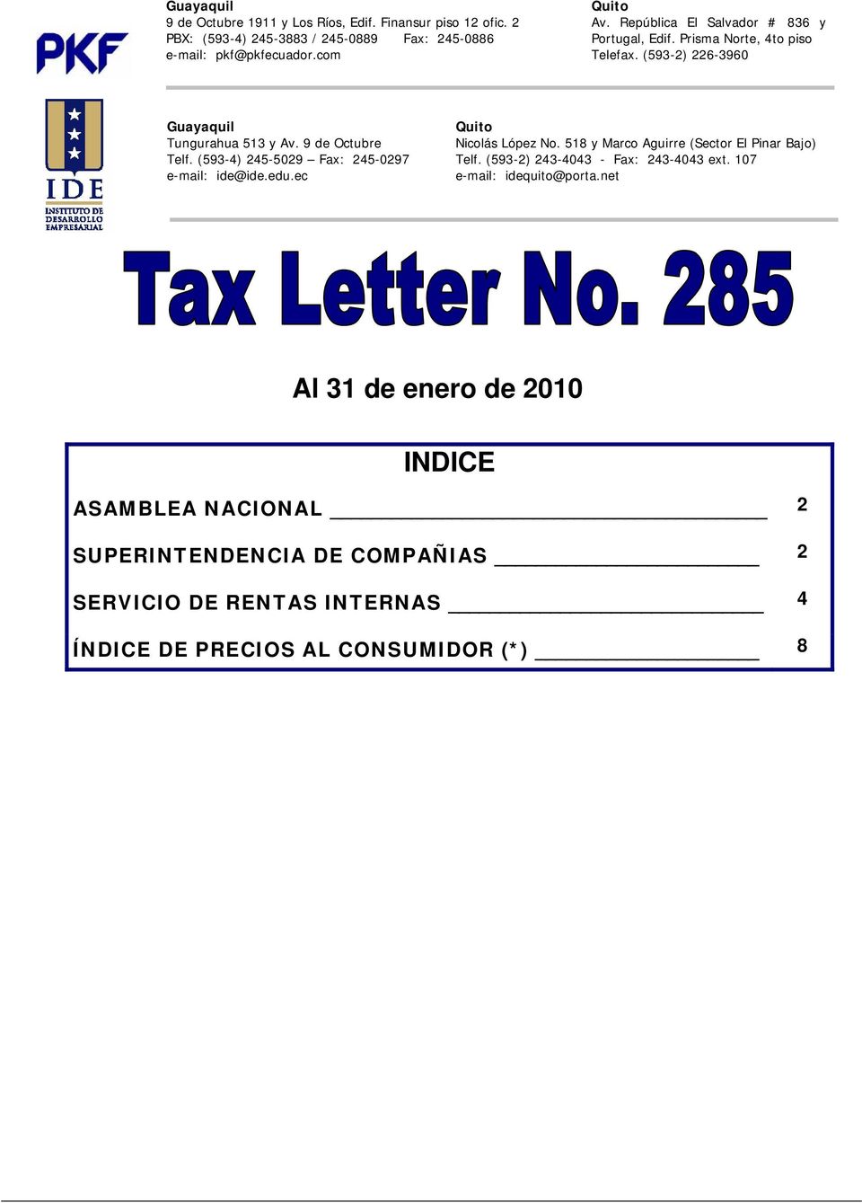 (593-4) 245-5029 Fax: 245-0297 e-mail: ide@ide.edu.ec Quito Nicolás López No. 518 y Marco Aguirre (Sector El Pinar Bajo) Telf.