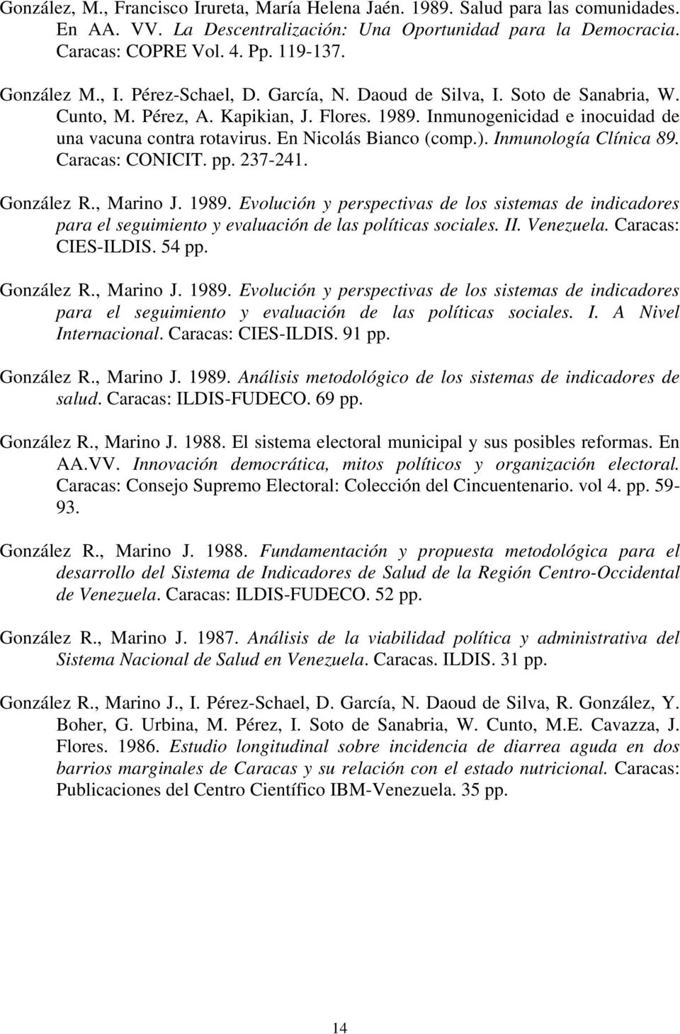 En Nicolás Bianco (comp.). Inmunología Clínica 89. Caracas: CONICIT. pp. 237-241. González R., Marino J. 1989.
